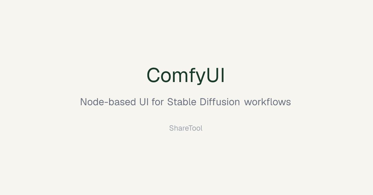 ComfyUI - Node-based UI for Stable Diffusion workflows | ShareTool